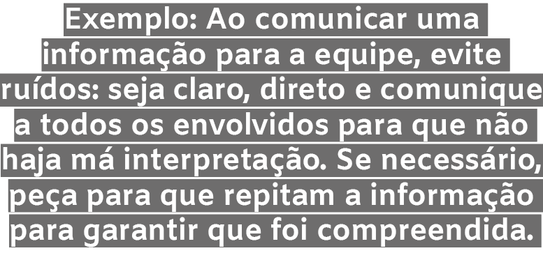 Exemplo: Ao comunicar uma informa o para a equipe, evite ru dos: seja claro, direto e comunique a todos os envolvido...