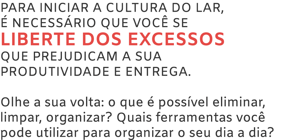 Para iniciar a cultura do LAR,  necess rio que voc  se LIBERTE dos excessos que prejudicam a sua produtividade e ent...